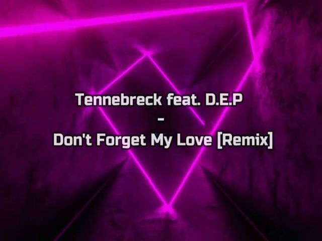 Tennebreck feat D.E.P - Don 't Forget My Love